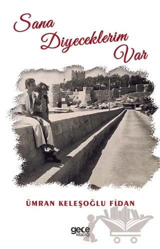 Sana Diyeceklerim Var – Ümran Keleşoğlu Fidan – Gece Kitaplığı kitap kapağı