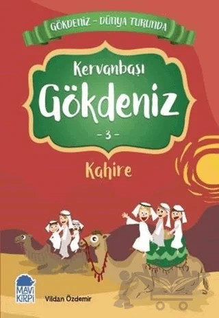 Kervanbaşı Gökdeniz Kahire - Gökdeniz Dünya Turunda 3 – Vildan Özdemir – Mavi Kirpi Yayınları kitap kapağı