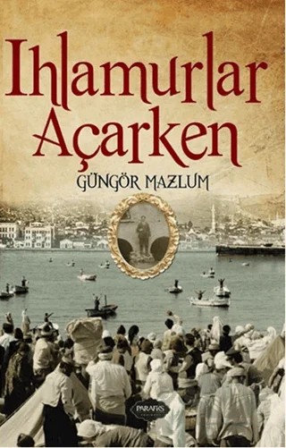 Ihamurlar Açarken – Güngör Mazlum – Parafiks Yayınevi kitap kapağı