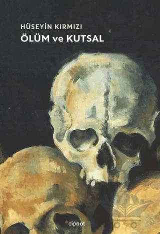 Ölüm ve Kutsal – Hüseyin Kırmızı – Dipnot Yayınları kitap kapağı