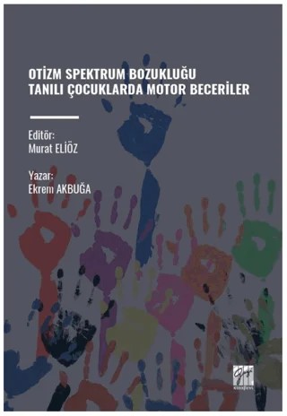 Otizm Spektrum Bozukluğu Tanili Çocuklarda Motor Beceriler – Ekrem Akbuğa – Gazi Kitabevi kitap kapağı