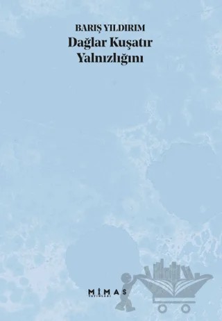 Dağlar Kuşatır Yalnızlığını – Barış Yıldırım – Mimas Yayınları kitap kapağı