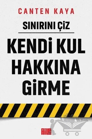 Sınırını Çiz - Kendi Kul Hakkına Girme – Canten Kaya – Aile Yayınları kitap kapağı