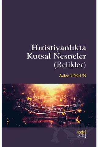 Hıristiyanlıkta Kutsal Nesneler (Relikler) – Azize Uygun – Eski Yeni Yayınları kitap kapağı