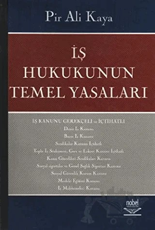 İş Hukukunun Temel Yasaları – Pir Ali Kaya – Nobel Akademik Yayıncılık kitap kapağı