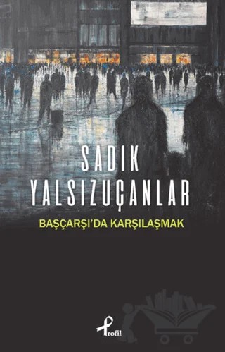 Başçarşı’da Karşılaşmak – Sadık Yalsızuçanlar – Profil Kitap kitap kapağı