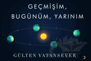 Geçmişim, Bugünüm, Yarınım – Gülten Vatansever – Cinius Yayınları kitap kapağı