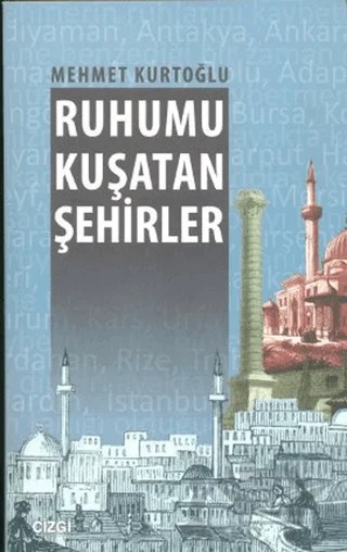 Ruhumu Kuşatan Şehirler – Mehmet Kurtoğlu – Çizgi Kitabevi Yayınları kitap kapağı