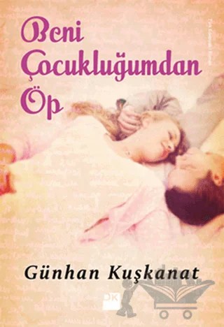 Beni Çocukluğumdan Öp – Günhan Kuşkanat – Doğan Kitap kitap kapağı