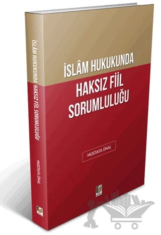 İslam Hukukunda Haksız Fiil Sorumluluğu – Mustafa Ünal – Adalet Yayınevi kitap kapağı