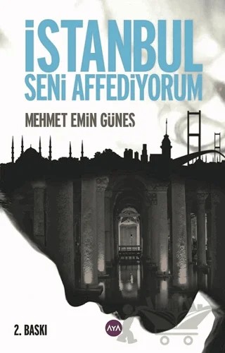 İstanbul Seni Affediyorum – Mehmet Emin Güneş – Aya Kitap kitap kapağı