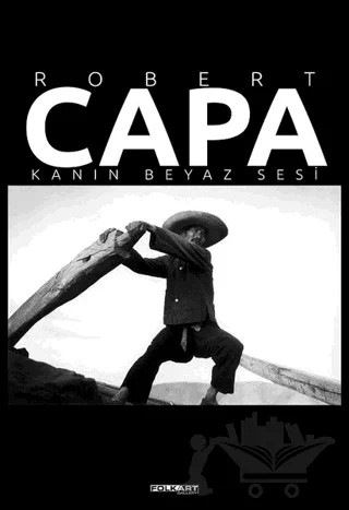 Robert Capa – Kanın Beyaz Sesi – Coşar Kulaksız, Fahri Özdemir – Folkart Gallery Yayınları kitap kapağı
