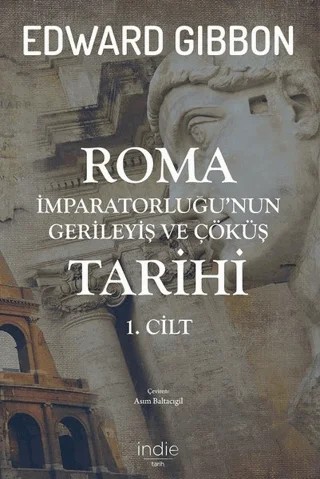 Roma İmparatorluğu'nun Gerileyiş ve Çöküş Tarihi 1. Cilt – Edward Gibbon – İndie Yayınları kitap kapağı