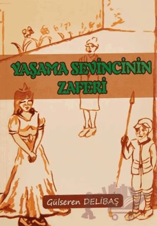 Yaşama Sevincinin Zaferi – Gülseren Delibaş – Yazarın Kendi Yayını - Gülseren Delibaş kitap kapağı