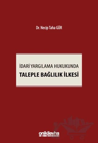 İdari Yargılama Hukukunda Taleple Bağlılık İlkesi – Necip Taha Gür – On İki Levha Yayınları kitap kapağı