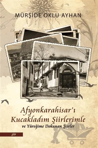 Afyonkarahisar'ı Kucakladım Şiirlerimle ve Yüreğime Dokunan Şiirler – Mürşide Oklu Ayhan – Selvi Yayınevi kitap kapağı