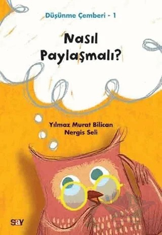 Nasıl Paylaşmalı? - Düşünme Çemberi 1 – Nergis Seli, Yılmaz Murat Bilican – Say Yayınları kitap kapağı
