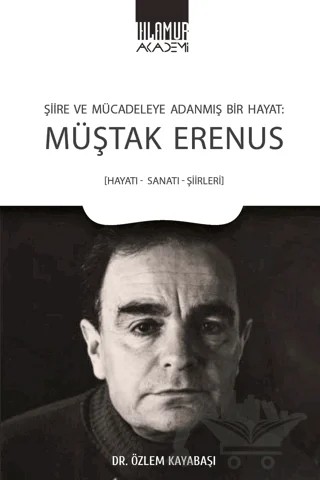 Şiire ve Mücadeleye Adanmış Bir Hayat: Müştak Erenus – Özlem Kayabaşı – Ihlamur Akademi kitap kapağı