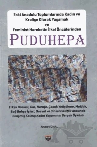 Eski Anadolu Toplumlarında Kadın ve Kraliçe Olarak Yaşamak ve Feminist Hareketin İlkel Öncülerinden Puduhepa – Ahmet Ünal – Bilgin Kültür Sanat Yayınları kitap kapağı