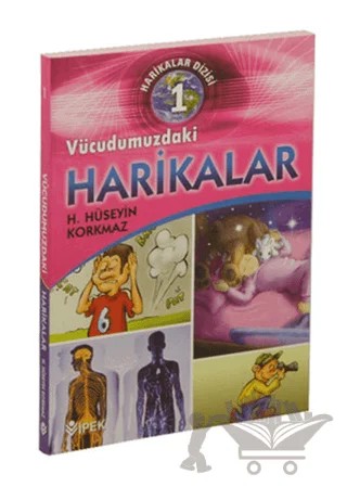 Harikalar Dizisi 1 - Vücudumuzdaki Harikalar – H. Hüseyin Korkmaz – İpek Yayın Dağıtım kitap kapağı