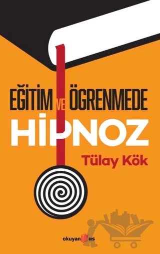 Eğitim ve Öğrenmede Hipnoz – Tülay Kök – Okuyan Us Yayınları kitap kapağı