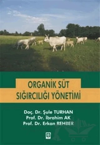 Organik Süt Sığırcılığı Yönetimi – Erkan Rehber, İbrahim Ak, Şule TURHAN – Ekin Basım Yayın kitap kapağı