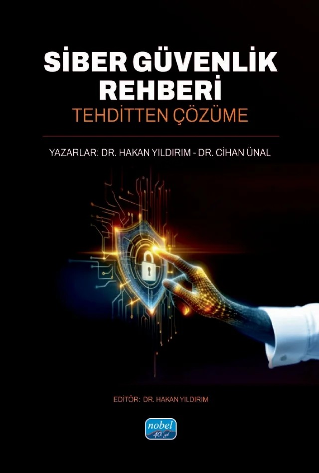 SİBER GÜVENLİK REHBERİ - Tehditten Çözüme – Hakan Yıldırım, Cihan Ünal – Nobel Akademik Yayıncılık kitap kapağı