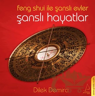 Feng Shui ile Şanslı Evler Şanslı Hayatlar – Dilek Demirci – Destek Yayınları kitap kapağı