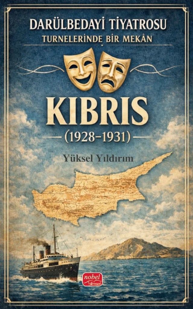 Darülbedayi Tiyatrosu Turnelerinde Bir Mekân - KIBRIS (1928-1931) – Yüksel Yıldırım – Nobel Bilimsel Eserler kitap kapağı