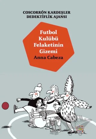 Coscorron Kardeşler Dedektiflik Ajansı - Futbol Kulübü Felaketinin Gizemi – Anna Cabeza – Parmak Çocuk Yayınları kitap kapağı