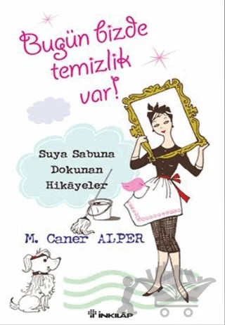 Bugün Bizde Temizlik Var! Suya Sabuna Dokunan Hikayeler – M. Caner Alper – İnkılap Kitabevi kitap kapağı