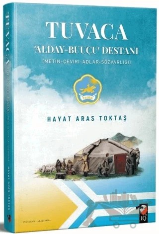 Tuvaca - Alday-Buuçu Destanı – Hayat Aras Toktaş – IQ Kültür Sanat Yayıncılık kitap kapağı