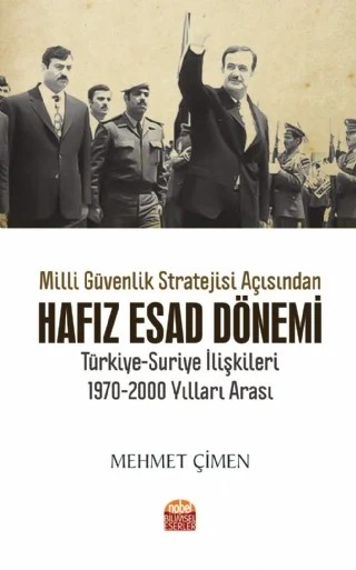 Millî Güvenlik Stratejisi Açısından HAFIZ ESAD DÖNEMİ TÜRKİYE-SURİYE İLİŞKİLERİ 1970-2000 Yılları Arası – Mehmet Çimen – Nobel Bilimsel Eserler kitap kapağı