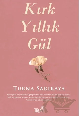 Kırk Yıllık Gül – Turna Sarıkaya – Truva Yayınları kitap kapağı