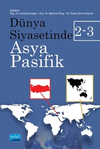 Dünya Siyasetinde Asya-Pasifik 2-3 – A. Beyhan Akay, Ahmet Yavuz Gürler, Aydın Güven, Ayşe Arınç, Bahtiyar Dursun, Burcu Ermeydan, Ceren Uysal Oğuz, Ceyhun İnal, Doğacan Başaran, Emre Saygın, Engin Koç, Eren İrfanoğlu, Göktürk Tüysüzoğlu, Gürol Baba, Hasibe Talaş, Hayati Ünlü, İsmail Ermağan, Keisuke Wakizaka, M. Vedat Gürbüz, Mehmet B – Nobel Akademik Yayıncılık kitap kapağı