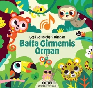 Sesli ve Hareketli Kitabım – Balta Girmemiş Orman – Chantal Janisson – Yapı Kredi Yayınları kitap kapağı