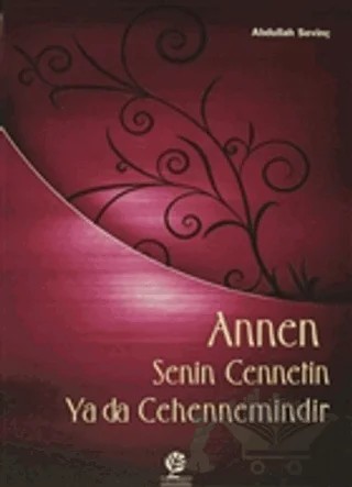 Annen Senin Cennetin ya da Cehennemindir – Abdullah Sevinç – Gonca Yayınevi kitap kapağı