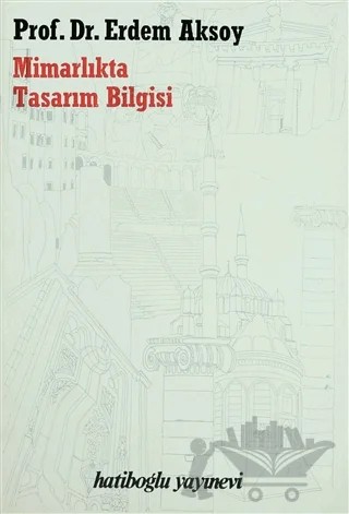 Mimarlıkta Tasarım Bilgisi – Erdem Aksoy – Hatiboğlu Yayınları kitap kapağı
