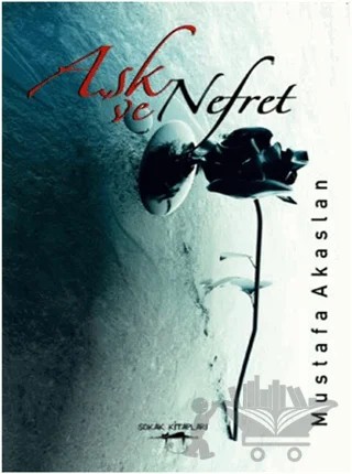 Aşk ve Nefret – Mustafa Akaslan – Sokak Kitapları Yayınları kitap kapağı