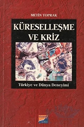 Küreselleşme ve Kriz Türkiye ve Dünya Deneyimi – Metin Toprak – Siyasal Kitabevi kitap kapağı