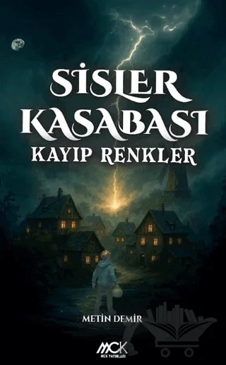 Sisler Kasabası – Kayıp Renkler – Metin Demir – MCK Yayınları kitap kapağı