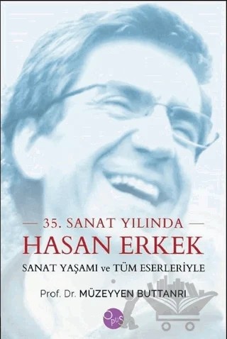 35. Sanat Yılında Hasan Erkek - Sanat Yaşamı ve Tüm Eserleriyle – Müzeyyen Buttanrı – Opus Yayınları kitap kapağı