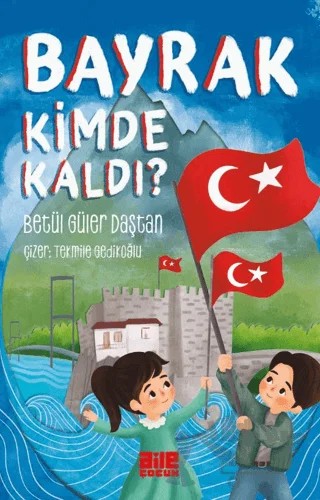 Bayrak Kimde Kaldı? – Betül Güler Daştan – Aile Yayınları kitap kapağı