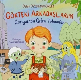 Gökteki Arkadaşlarım: Loriyus’tan Gelen Tohumlar – Özlem Özyaman Örüm – Mahlas Çocuk Yayınları kitap kapağı