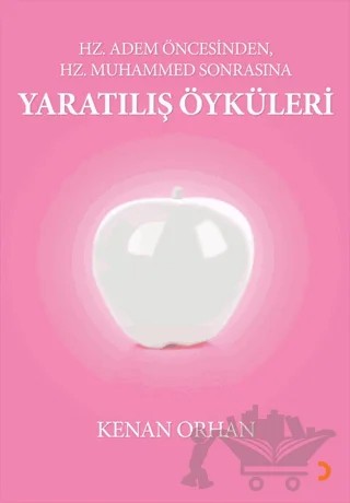 Hz. Adem Öncesinden Hz. Muhammed Sonrasına Yaratılış Öyküleri – Kenan Orhan – Cinius Yayınları kitap kapağı