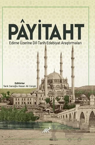 Payitaht Edirne Üzerine Dil - Tarih - Edebiyat Araştırmaları – Tarık Sarıoğlu, Hasan Ali Cengiz – Paradigma Akademi Yayınları kitap kapağı