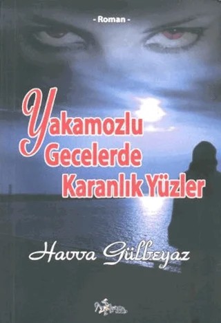 Yakamozlu Gecelerde Karanlık Yüzler – Havva Gülbeyaz – Kültür Ajans Yayınları kitap kapağı