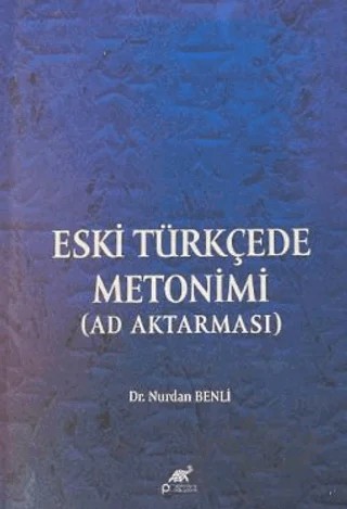 Eski Türkçede Metonimi (AD Aktarması) – Nurdan Benli – Paradigma Akademi Yayınları kitap kapağı