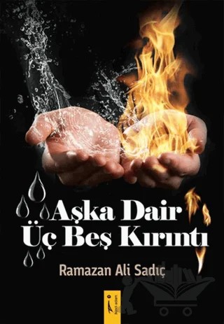 Aşka Dair Üç Beş Kırıntı – Ramazan Ali Sadıç – İkinci Adam Yayınları kitap kapağı