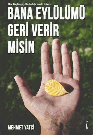 Bana Eylülümü Geri Verir misin – Mehmet Yatçi – İkinci Adam Yayınları kitap kapağı